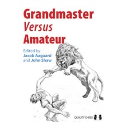 Grandmaster vs Amateur edited by Jacob Aagaard and John Shaw