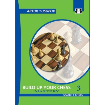 Build up your Chess 3 - Mastery by Artur Yusupov